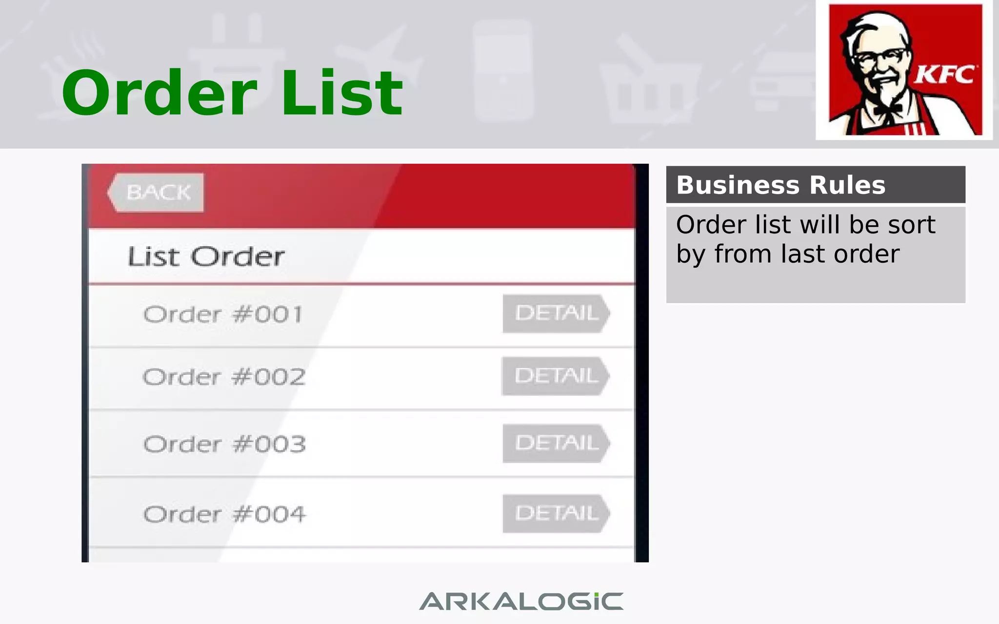 Order List
Business Rules
Order list will be sort
by from last order
 