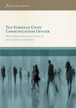 The European Chief
Communications Officer
Korn Ferry’s 2013-2014 survey of
pan-european companies
 