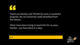 Thank you Marilyn and TECOM for such a wonderful
program. My son David has really benefited from
the classes.
What I have been trying to teach him for 14 years,
Marilyn - you have done in 5 days.
K.V
 