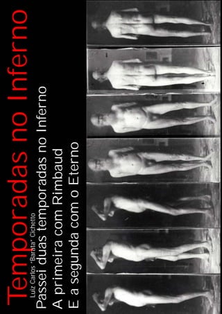 TemporadasnoInferno
PasseiduastemporadasnoInferno
AprimeiracomRimbaud
EasegundacomoEterno
LuizCarlos“Barata”Cichetto
 