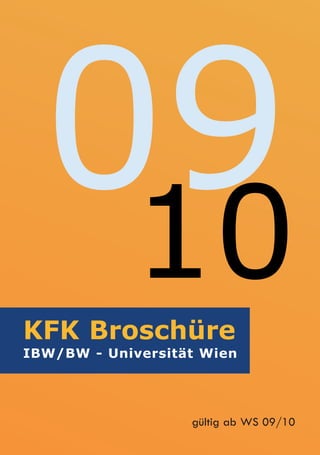 09
   10
KFK Broschüre
IBW/BW - Universität Wien




                   gültig ab WS 09/10
 