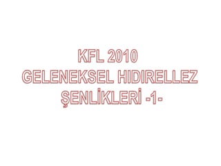 KFL 2010  GELENEKSEL HIDIRELLEZ  ŞENLİKLERİ -1- 