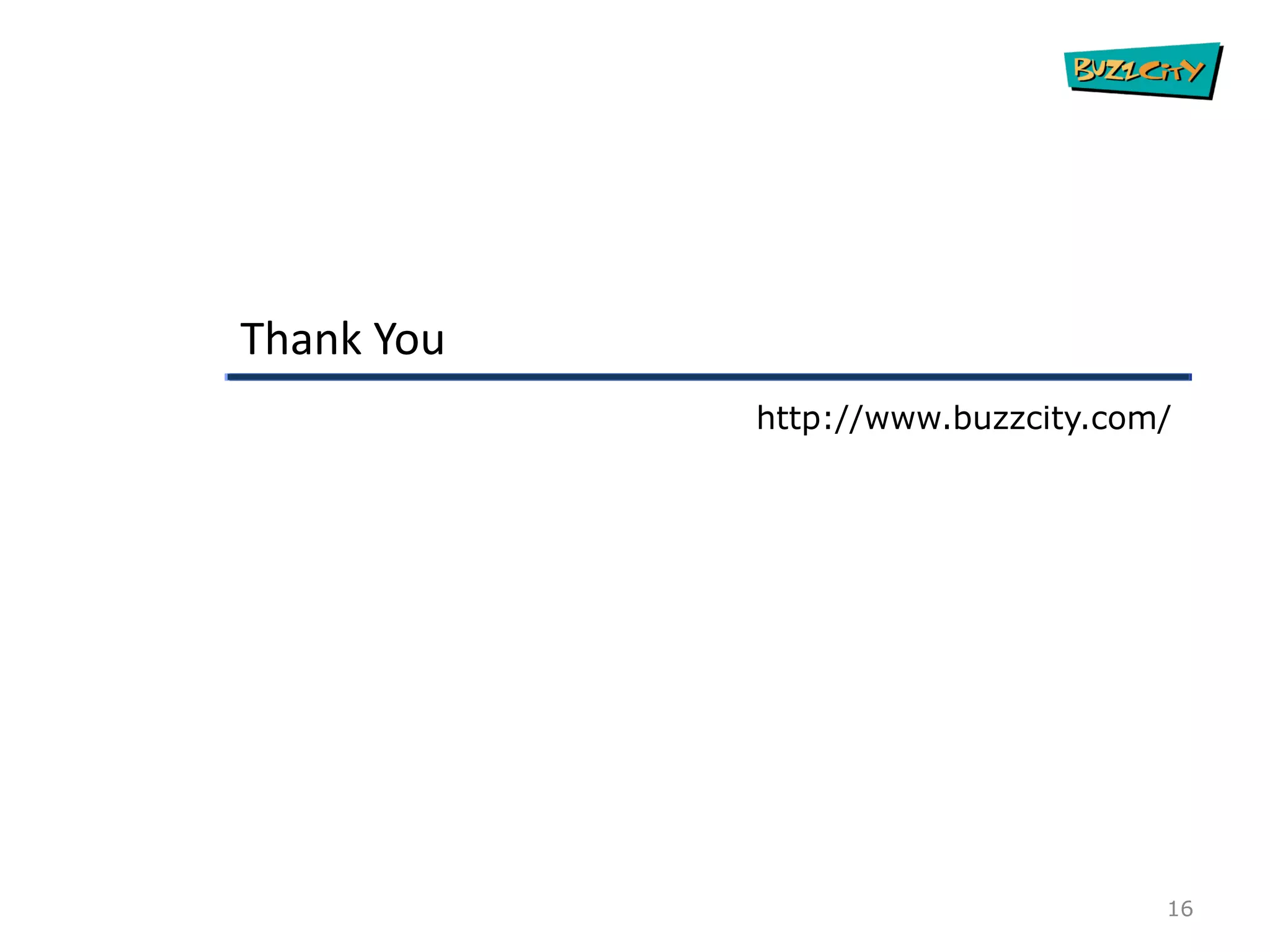 Thank You
            http://www.buzzcity.com/




                                   16
 