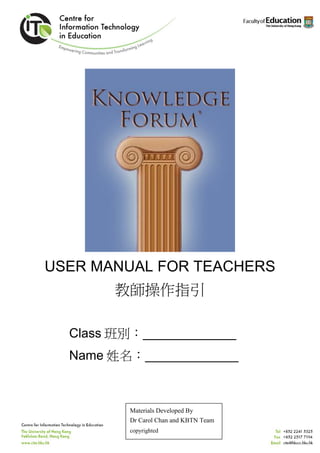 USER MANUAL FOR TEACHERS
        教師操作指引

  Class 班別：_____________
  Name 姓名：_____________



          Materials Developed By
          Dr Carol Chan and KBTN Team
          copyrighted
 