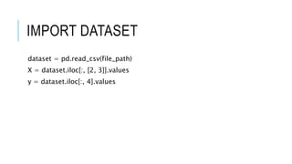 IMPORT DATASET
dataset = pd.read_csv(file_path)
X = dataset.iloc[:, [2, 3]].values
y = dataset.iloc[:, 4].values
 