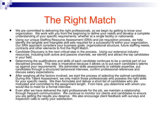 The Right Match <ul><li>We are committed to delivering the right professionals, so we begin by getting to know your organi...