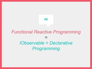 “
Functional Reactive Programming
=
IObservable + Declarative
Programming
 