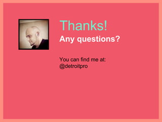Thanks!
Any questions?
You can find me at:
@detroitpro
 
