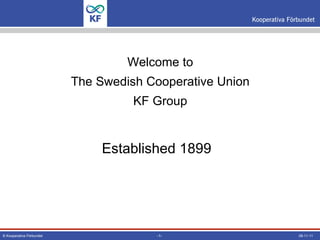 Welcome to The Swedish Cooperative Union KF Group ,[object Object]