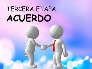 TERCERA ETAPA:
ACUERDO
 