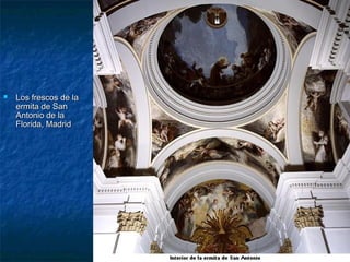 Los frescos de laLos frescos de la
ermita de Sanermita de San
Antonio de laAntonio de la
Florida, MadridFlorida, Madrid
 