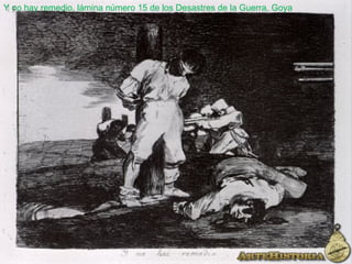 Y no hay remedio, lámina número 15 de los Desastres de la Guerra, Goya
 