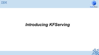 Introducing KFServing
 