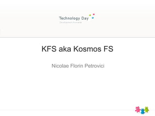 KFS aka Kosmos FS

  Nicolae Florin Petrovici
 