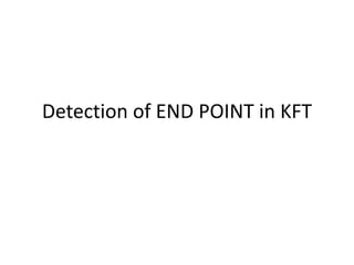 Detection of END POINT in KFT
 