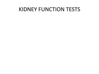 KIDNEY FUNCTION TESTS
 