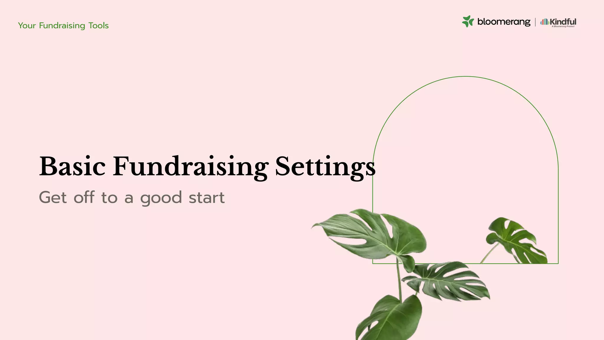 Basic Fundraising Settings
Get off to a good start
Your Fundraising Tools
 