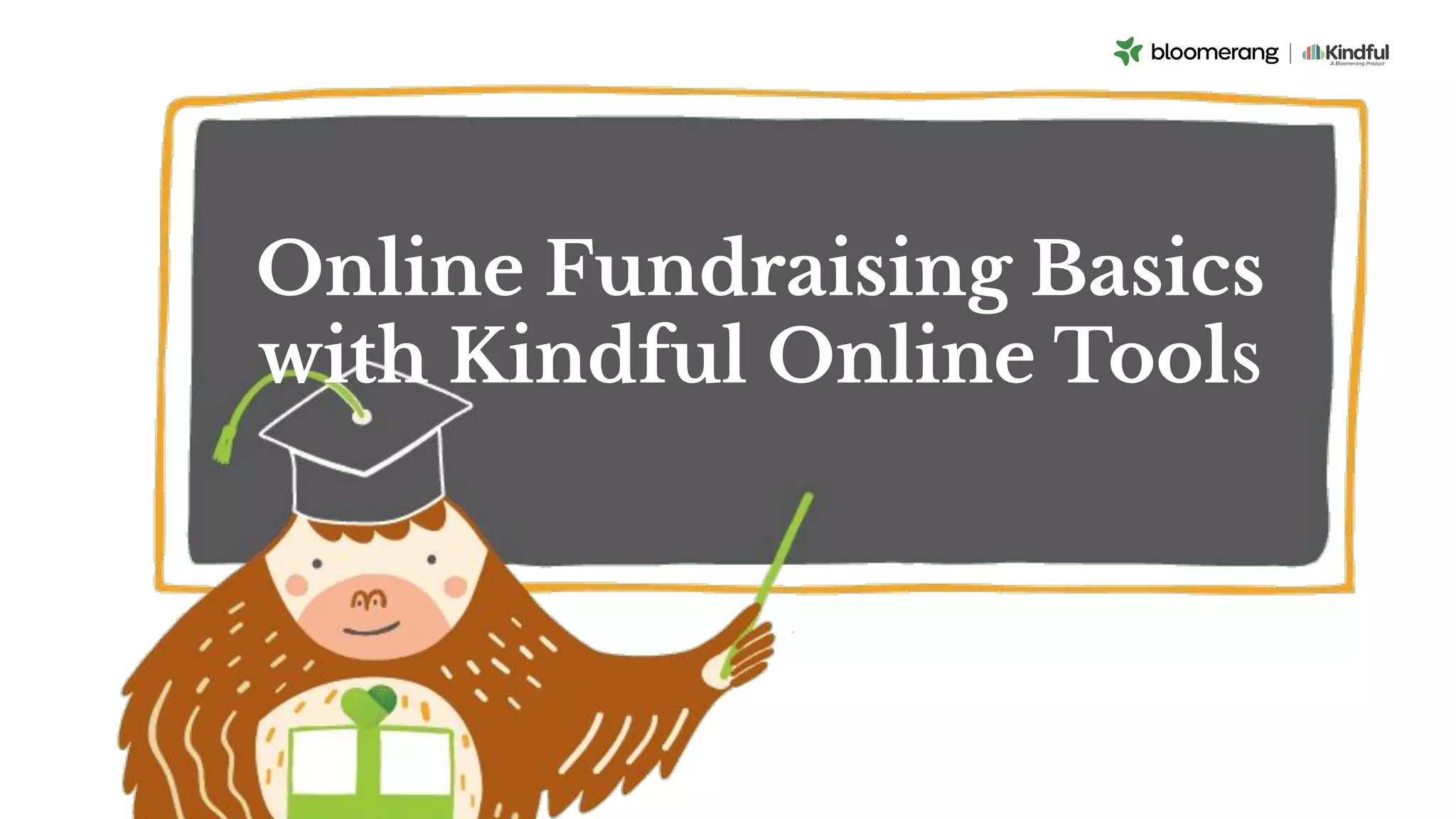 Online Fundraising Basics
with Kindful Online Tools
 