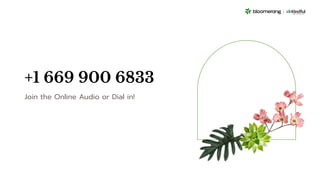 Join the Online Audio or Dial in!
+1 669 900 6833
 