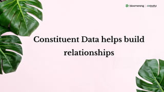 Constituent Data helps build
relationships
 