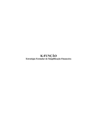 K-FUNÇÃO
Estratégia Formular de Simplificação Financeira
 