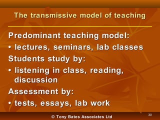 The transmissive model of teaching

Predominant teaching model:
• lectures, seminars, lab classes
Students study by:
• lis...