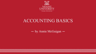 — by Annie McGuigan —
ACCOUNTING BASICS
 