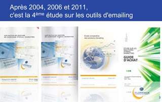 Après 2004, 2006 et 2011,
c'est la 4ème étude sur les outils d'emailing
3
 