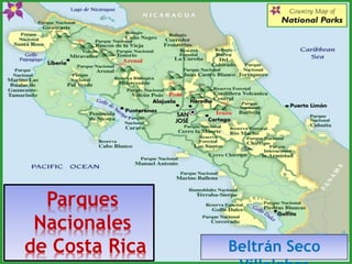 Beltrán Seco
Parques
Nacionales
de Costa Rica
 