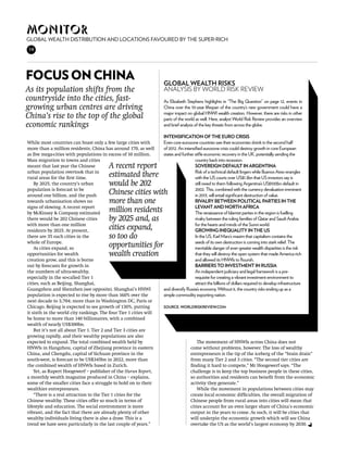 Monitor
Global wealth Distribution and locations favoured by the Super-rich
14




Focus on China                                                     Global wealth risks
As its population shifts from the                                  analysis by world risk review
countryside into the cities, fast-                                 As Elizabeth Stephens highlights in “The Big Question” on page 12, events in
growing urban centres are driving                                  China over the 10-year lifespan of the country’s new government could have a
                                                                   major impact on global HNWI wealth creation. However, there are risks in other
China’s rise to the top of the global                              parts of the world as well. Here, analyst World Risk Review provides an overview
economic rankings                                                  and brief analysis of the key threats from across the globe.

                                                                   intensification of the euro crisis
While most countries can boast only a few large cities with        Even core eurozone countries saw their economies shrink in the second half
more than a million residents, China has around 170, as well       of 2012. An intensified eurozone crisis could destroy growth in core European
as five mega-cities with populations in excess of 10 million.      states and further stifle economic recovery in the UK, potentially sending the
Mass migration to towns and cities                                                    country back into recession.
meant that last year the Chinese         A recent report                              Sovereign default in Argentina
urban population overtook that in                                                     Risk of a technical default lingers while Buenos Aires wrangles
rural areas for the first time.          estimated there                              with the US courts over US$1.3bn that US investors say is
    By 2025, the country’s urban         would be 202                                 still owed to them following Argentina’s US$100bn default in
population is forecast to be                                                          2002. This, combined with the currency devaluation imminent
around one billion, and the push         Chinese cities with                          in 2013, will entail significant destruction of value.
towards urbanisation shows no            more than one                                rivalry between political parties in the
signs of slowing. A recent report                                                     Levant and North Africa
by McKinsey & Company estimated          million residents                            The renaissance of Islamist parties in the region is fuelling
there would be 202 Chinese cities        by 2025 and, as                              rivalry between the ruling families of Qatar and Saudi Arabia
with more than one million                                                            for the hearts and minds of the Sunni world.
residents by 2025. At present,           cities expand,                               Growing inequality in the US
there are 35 such cities in the          so too do                                    In the US, Karl Marx’s maxim that capitalism contains the
whole of Europe.                                                                      seeds of its own destruction is coming into stark relief. The
    As cities expand, so                 opportunities for                            inevitable danger of ever-greater wealth disparities is the risk
opportunities for wealth                 wealth creation                              that they will destroy the open system that made America rich
creation grow, and this is borne                                                      and allowed its HNWIs to flourish.
out by forecasts for growth in                                                        Barriers to investment in Russia
the numbers of ultra-wealthy,                                                         An independent judiciary and legal framework is a pre-
especially in the so-called Tier 1                                                    requisite for creating a vibrant investment environment to
cities, such as Beijing, Shanghai,                                                    attract the billions of dollars required to develop infrastructure
Guangzhou and Shenzhen (see opposite). Shanghai’s HNWI             and diversify Russia’s economy. Without it, the country risks ending up as a
population is expected to rise by more than 160% over the          simple commodity exporting nation.
next decade to 3,704; more than in Washington DC, Paris or
Chicago. Beijing is expected to see growth of 130%, putting        Source: worldriskreview.com
it sixth in the world city rankings. The four Tier 1 cities will
be home to more than 140 billionaires, with a combined
wealth of nearly US$300bn.
    But it’s not all about Tier 1. Tier 2 and Tier 3 cities are
growing rapidly, and their wealthy populations are also
expected to expand. The total combined wealth held by                                 The movement of HNWIs across China does not
HNWIs in Hangzhou, capital of Zhejiang province in eastern                         come without problems, however. The loss of wealthy
China, and Chengdu, capital of Sichuan province in the                             entrepreneurs is the tip of the iceberg of the “brain drain”
south-west, is forecast to be US$345bn in 2022, more than                          from many Tier 2 and 3 cities. “The second tier cities are
the combined wealth of HNWIs based in Zurich.                                      finding it hard to compete,” Mr Hoogewerf says. “The
    Yet, as Rupert Hoogewerf – publisher of the Hurun Report,                      challenge is to keep the top business people in these cities,
a monthly wealth magazine produced in China – explains,                            so authorities and residents can benefit from the economic
some of the smaller cities face a struggle to hold on to their                     activity they generate.”
wealthier entrepreneurs.                                                              While the movement in populations between cities may
    “There is a real attraction to the Tier 1 cities for the                       create local economic difficulties, the overall migration of
Chinese wealthy. These cities offer so much in terms of                            Chinese people from rural areas into cities will mean that
lifestyle and education. The social environment is more                            cities account for an even larger share of China’s economic
vibrant, and the fact that there are already plenty of other                       output in the years to come. As such, it will be cities that
wealthy individuals living there is also a draw. This is a                         will underpin the economic growth which will see China
trend we have seen particularly in the last couple of years.”                      overtake the US as the world’s largest economy by 2030.
 