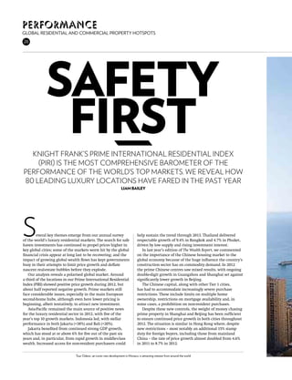 Performance
Global residential and commercial property hotspots
26




             Safety
              first
  Knight Frank’s Prime International Residential Index
    (PIRI) is the most comprehensive barometer of the
performance of the world’s top markets. We reveal how
80 leading luxury locations have fared in the past year
                                                                   Liam Bailey




S       everal key themes emerge from our annual survey
of the world’s luxury residential markets. The search for safe
haven investments has continued to propel prices higher in
                                                                                help sustain the trend through 2013. Thailand delivered
                                                                                respectable growth of 9.4% in Bangkok and 4.7% in Phuket,
                                                                                driven by low supply and rising investment interest.
key global cities; some of the markets worst hit by the global                     In last year’s edition of The Wealth Report, we commented
financial crisis appear at long last to be recovering; and the                  on the importance of the Chinese housing market to the
impact of growing global wealth flows has kept governments                      global economy because of the huge influence the country’s
busy in their attempts to limit price growth and deflate                        construction sector has on commodity demand. In 2012
nascent real-estate bubbles before they explode.                                the prime Chinese centres saw mixed results, with ongoing
   Our analysis reveals a polarised global market. Around                       double-digit growth in Guangzhou and Shanghai set against
a third of the locations in our Prime International Residential                 significantly lower growth in Beijing.
Index (PIRI) showed positive price growth during 2012, but                         The Chinese capital, along with other Tier 1 cities,
about half reported negative growth. Prime markets still                        has had to accommodate increasingly severe purchase
face considerable issues, especially in the main European                       restrictions. These include limits on multiple home
second-home hubs, although even here lower pricing is                           ownership, restrictions on mortgage availability and, in
beginning, albeit tentatively, to attract new investment.                       some cases, a prohibition on non-resident purchases.
   Asia-Pacific remained the main source of positive news                          Despite these new controls, the weight of money chasing
for the luxury residential sector in 2012, with five of the                     prime property in Shanghai and Beijing has been sufficient
year’s top 10 growth markets. Indonesia led, with stellar                       to ensure continued price growth in both cities throughout
performance in both Jakarta (+38%) and Bali (+20%).                             2012. The situation is similar in Hong Kong where, despite
   Jakarta benefited from continued strong GDP growth,                          new restrictions – most notably an additional 15% stamp
which has stood at or above 6% for five out of the past six                     duty for foreign buyers, including those from mainland
years and, in particular, from rapid growth in middle-class                     China – the rate of price growth almost doubled from 4.6%
wealth. Increased access for non-resident purchasers could                      in 2011 to 8.7% in 2012.


                               Tour Odeon, an iconic new development in Monaco, is attracting interest from around the world
 