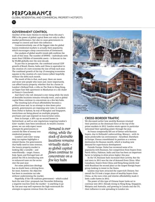 Performance
Global residential and commercial property hotspots
30
26



Government control
Another of the main themes to emerge from this year’s
PIRI is the power of global capital flows not only to affect
market performance, but also to cause governments to
attempt to control and limit this influence.
   Counterintuitively, one of the biggest risks for global
luxury residential markets is actually their popularity,
which encourages a deep concentration of investment.
   Our analysis of global wealth trends (p8) confirms the
scale of this issue. The number of HNWIs – individuals with
more than US$30m of investable assets – is forecast to rise
by 95,000 globally over the next decade.
   To put this in perspective, the combined annual GDP
growth of Brazil, Russia, India and China is equivalent to
the creation of a new economy the size of Italy each year.
The combined growth of the top 15 emerging economies
equates to the creation of a new Greece (albeit hopefully
without the debt) each month.
   The result of this is that, each year, there are more
and more new people who want and, more importantly,
can afford luxury property, whether that be a house in
London’s Holland Park, a villa on The Peak in Hong Kong,
an Upper East Side apartment in Manhattan or a ski chalet
in France’s Courchevel.
   And there’s the rub: demand is ever rising while the stock
of desirable locations remains virtually static, and so global
capital flows continue to concentrate on a few key hubs.
   The resulting lack of local affordability becomes a
political issue and, in an attempt to slow down price            Ski chalets in premier
                                                                 resorts are popular
growth, governments are imposing new rules. In markets           with HNWIs. Image:
from Dubai to Sydney, by way of Shanghai and Singapore,          Sub Zero, Courchevel
                                                                 Moriond
restrictions are being placed on multiple property
purchases and caps imposed on loan-to-value ratios.
   Even in Europe, a 20% cap on second homes in                                  Cross-border traffic
Switzerland, as well as new regulations targeting London’s                       We discussed earlier how wealthy Russians retained
£2m+ market, have been introduced. As wealth creation                            their position as the dominant force at the top of the
grows, we can only expect more                                                   prime markets in 2012. London estate agents in particular
attempts by governments to             Demand is ever                            welcomed their spending power through the year.
control the flow of money into                                                      As France temporarily fell out of favour with Russian
residential property.                  rising, while the                         buyers, due to Hollande’s sabre-rattling, Monaco – with its
   London’s new £2m+ stamp             stock of desirable                        more predictable tax environment – benefited. Elsewhere
duty tax regime highlights a                                                     in Europe, Vienna consolidated its position as a serious
related theme. For governments         locations remains                         destination for Russian wealth, which is leading new
that badly need to raise revenue,      virtually static –                        demand for super-luxury development.
the luxury property market is                                                       Outside Europe, Dubai has recovered some of its
looking like a suitable – and          so global capital                         popularity with Russians, but competition from buyers from
voter-friendly – target. France,       flows continue to                         North Africa, Pakistan, India and Iran has been an important
Italy, Spain and Portugal have all                                               factor in helping to drive prices higher this year.
joined the UK in introducing new       concentrate on a                             In the US, Russians have increased their activity. But the
or enhanced taxes on the sector        few key hubs                              real story in 2012 was the rise of demand from China. After
over the past year.                                                              Canadians, buyers from China and Hong Kong jointly vied
   For some politicians ideology                                                 with Brazilians for second place as the largest foreign buyer
has no doubt been a driving force;                                               group looking to invest in the States.
for most, however, the objective                                                    London may have attracted the super-rich Chinese, but
has been to maximise tax take                                                    overall the US took a larger share of wealthy buyers from
without undermining the market.                                                  China, as the euro crisis and relative affordability made it
   Hopefully, if the UK coalition government – which scaled                      look a safer haven in 2012.
back the new £2m+ proposals last December following                                 The power of this type of Chinese buyer looks set to
a negative reaction from the market – is anything to go                          continue into 2013. Already strong in Hong Kong, Singapore,
by, last year may well represent the high watermark for                          Malaysia and Australia, and growing in Canada and the US,
attempts to squeeze revenue from the sector.                                     their influence is now spreading to London too.
 