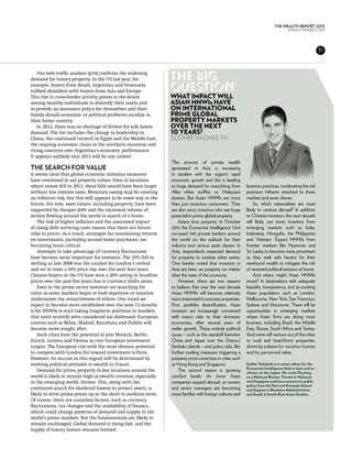 THE WEALTH REPORT 2013
                                                                                                                                    KNIGHTFRANK.com




                                                                                                                                                          31



    Our web traffic analysis (p34) confirms the widening
demand for luxury property. In the US last year, for              The big
example, buyers from Brazil, Argentina and Venezuela
rubbed shoulders with buyers from Asia and Europe.
                                                                  question
This rise in cross-border activity points to the desire           What impact will
among wealthy individuals to diversify their assets and           Asian HNWIs have
to provide an insurance policy for themselves and their           on international
family should economic or political problems escalate in          prime global
their home country.                                               property markets
    In 2012, there was no shortage of drivers for safe haven      over the next
demand. The list includes the change in leadership in             10 years?
China, the continued turmoil in Egypt and the Middle East,        Sudhir Vadaketh
the ongoing economic chaos in the southern eurozone and
rising concerns over Argentina’s economic performance.
It appears unlikely that 2013 will be any calmer.
                                                                  The amount of private wealth
The search for value                                              generated in Asia is increasing
It seems clear that global economic stimulus measures             in tandem with the region’s rapid
have continued to aid property values. Even in locations          economic growth and this is leading
where values fell in 2012, these falls would have been larger     to huge demand for everything from         business practices, moderating the risk
without low interest rates. Monetary easing may be creating       Alba white truffles to Malaysian           premium hitherto attached to these
an inflation risk, but this still appears to be some way in the   durians. But Asian HNWIs are more          markets and asset classes.
future. For now, asset values, including property, have been      than just voracious consumers. They            So, which nationalities are most
supported by cheaper debt and the increased volume of             are also savvy investors who see huge      likely to venture abroad? In addition
money flowing around the world in search of a home.               potential in prime global property.        to Chinese investors, the next decade
    The risk of higher inflation and the associated impact            Asians love property. In October       will likely see more investors from
of rising debt servicing costs means that there are future        2012 the Economist Intelligence Unit       emerging markets such as India,
risks to prices. As a result, strategies for maximising returns   surveyed 160 private bankers around        Indonesia, Mongolia, the Philippines
on investments, including second home purchases, are              the world on the outlook for their         and Vietnam. Expect HNWIs from
becoming more critical.                                           industry and various asset classes. In     frontier markets like Myanmar and
    Attempts to take advantage of currency fluctuations           Asia, respondents expected demand          Sri Lanka to become more prominent
have become more important for investors. The 25% fall in         for property to outstrip other assets.     as they seek safe havens for their
sterling in late 2008 was the catalyst for London’s revival       One banker noted that investors in         newfound wealth to mitigate the risk
and set in train a 54% price rise over the next four years.       Asia are keen on property no matter        of renewed political tensions at home.
Chinese buyers in the US have seen a 20% saving in headline       what the state of the economy.                 And where might Asian HNWIs
prices over the past five years due to currency shifts alone.         However, there are two reasons         invest? In destinations with adequate
    Even in the prime sector investors are searching for          to believe that over the next decade       liquidity, transparency, and an existing
value as some markets begin to look expensive or taxation         Asian HNWIs will become relatively         Asian population, such as London,
undermines the attractiveness of others. One trend we             more interested in overseas properties.    Melbourne, New York, San Francisco,
expect to become more established over the next 12 months         First, portfolio diversification. Asian    Sydney and Vancouver. There will be
is for HNWIs to start taking long-term positions in markets       investors are increasingly concerned       opportunities in emerging markets
that until recently were considered too distressed. European      with macro risks to their domestic         where Asian firms are doing more
centres such as Milan, Madrid, Barcelona and Dublin will          economies, after several years of          business, including Brazil, the Middle
become more sought after.                                         stellar growth. These include political    East, Russia, South Africa and Turkey.
    Such cities have the potential to join Munich, Berlin,        issues – such as the standoff between      And more will venture out of the cities
Zurich, Geneva and Vienna as core European investment             China and Japan over the Diaoyu/           to rural and beachfront properties,
targets. The European city with the most obvious potential        Senkaku islands – and policy risks, like   driven by a desire for vacation homes
to compete with London for inward investment is Paris.            further cooling measures triggering a      and by perceived value.
However, its success in this regard will be determined by         property price correction in cities such
evolving political attitudes to wealth in France.                 as Hong Kong and Singapore.                Sudhir Vadaketh is a senior editor for the
                                                                                                             Economist Intelligence Unit in Asia and an
    Demand for prime property in key locations around the             The second reason is growing           adviser on the region. He wrote Floating
world is likely to remain high as wealth creation, especially     comfort levels. As more Asian              on a Malayan Breeze: Travels in Malaysia
in the emerging world, thrives. This, along with the              companies expand abroad, so owners         and Singapore and has a masters in public
                                                                                                             policy from the Harvard Kennedy School
continued search for sheltered havens to protect assets, is       and senior managers are becoming           and degrees in Business Administration
likely to drive prime prices up in the short to medium term.      more familiar with foreign cultures and    and South & South-East Asian Studies.
Of course, there are countless factors, such as currency
fluctuations, tax changes and the availability of finance,
which could change patterns of demand and supply in the
world’s prime markets. But the fundamentals are likely to
remain unchanged. Global demand is rising fast, and the
supply of luxury homes remains limited.
 