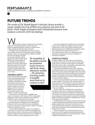Performance
Global residential and commercial property hotspots
32




future trends
The results of The Wealth Report’s Attitudes Survey provide a
unique insight into how HNWIs view property now and in the
future. Oliver Knight of Knight Frank’s Residential Research team
analyses a selection of the key findings




W             hile wealth creation is booming in the emerging
world and the developed world is mired in debt and
austerity, residential property continues to appeal to the
                                                                   Our survey suggests that wealthy clients are prepared
                                                                to take action in response to higher levies and a lack of
                                                                transparency in their current places of abode. Some
world’s wealthy. But will this trend continue?                  60% of Europeans, 61% of Middle East and African clients,
   The fallout from the global financial crisis is still very   67% of those based in Russia & CIS and 73% of
much evident around the world. Further global challenges        Latin Americans were said to be considering, however
emerged in 2012: the ongoing political volatility resulting     tentatively, changing their country of residence or
from the Arab Spring; economic                                  domicile (see opposite).
uncertainty in Europe; and the
prospect that the US might topple      The instability of       lifestyle choice
off the fiscal cliff. Responses to
our Attitudes Survey of private
                                       the global economy       In reality, however, tax forms only part of the picture
                                                                for the super-rich when it comes to property. What they
bankers and wealth advisors (p62)      has promoted             really value, the Attitudes Survey shows, is the lifestyle
show that amid such insecurity,
residential property managed
                                       luxury homes to          that comes with an open, cosmopolitan environment and
                                                                both personal and property security (p63).
to retain its global appeal, with      safe haven status           The second most important factor when choosing a
HNWIs increasing their exposure
to real estate.
                                       among the wealthy        second-home location was its potential to provide a long-
                                                                term safe haven for capital. This suggests that cities such as
                                       ... The attraction       London and New York, which have been able to withstand
tangible assets                        of storing wealth        economic headwinds and can boast additional lifestyle
In 2012, demand for luxury homes                                benefits, will profit from the transfer of wealth from one
in key cities worldwide showed         in tangible              area of the world to another.
no sign of abating. Rather, the
instability of the global economy
                                       assets looks set to         Given the increased importance that buyers now place
                                                                on their children’s education – 85% of Asian and 81% of
has promoted luxury homes              continue in 2013         Latin American clients are likely to send their children to
to safe haven status among the                                  university overseas – the ongoing popularity of homes in
world’s wealthy. Last year, on                                  cities with a number of prestigious universities should
average, just over a quarter of                                 come as no surprise.
HNWIs’ total net worth was                                         Overall, almost 50% of HNWIs have a second-home
accounted for by their main                                     townhouse or apartment, compared with 20% owning
residence and their second homes.                               waterfront homes and 10% ski properties. Globally, some
   The attraction of storing wealth in tangible assets          43% of clients are expected to show an increased interest
looks set to continue. A net balance of 25% of respondents      in purchasing more city property this year. The trend looks
indicated that their clients will add to their residential      likely to be led by clients based in the Middle East & Africa
portfolios in 2013, compared with 19% in 2012.                  (67%) and Russia & CIS (50%).
   We can expect to see regional variations. For example,          Broadly speaking, the Attitudes Survey reveals three key
a net balance of 40% of respondents in the Middle East          themes influencing the performance of prime residential
& Africa and 34% in Asia said their clients were likely to      property markets over the short to medium term: the
purchase a new home over the coming 12 months. In Europe        scale of global wealth generation; the ongoing search for
and the US, the figure was 17%.                                 safe haven investments; and the widening economic gap
   As the wealthy consider their options, it is important       between East and West.
to note that, as a result of the actions of policymakers and       From the responses to our latest Attitudes Survey, it
wider political rhetoric in Europe, Asia and the Middle East,   seems clear that the appetite of wealthy individuals for
property markets around the world have new challenges to        acquiring prime property is still strong. Moreover, it looks
overcome in 2013, not least adjusting to new tax rules.         unlikely to diminish any time soon.
 