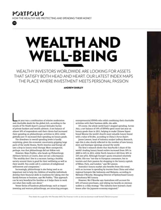 portfolio
How the wealthy are protecting and spending their money
48




              Wealth and
              well-being
  wealthy investors worldwide are looking for assets
 that satisfy both head and heart. our latest index maps
   the place where investment meets personal passion
                                                                     Andrew Shirley




L      ast year was a combination of relative moderation
and charitable deeds for the global rich, according to the
results of The Wealth Report’s annual Attitudes Survey
                                                                                      entrepreneurial HNWIs who relish combining their charitable
                                                                                      activities with their business skills, she adds.
                                                                                         Of course, the whole world hasn’t stopped spending. Across
of private bankers and wealth advisors. A net balance of                              Asia, a net balance of 19% of HNWIs spent more last year on
almost 10% of respondents said their clients had increased                            luxury goods than in 2011, helping to make Chinese liquor
their spending on philanthropic activities in 2012, while                             brand Moutai the world’s fourth most valuable luxury brand
globally just 1% increased their spending on luxury goods.                            with a value of $12bn, according to China’s Hurun Report.
   The slowdown in overall spending levels is hardly                                     James Lawson, head of industry analyst Ledbury Research,
surprising, given the economic uncertainty gripping large                             says this is also clearly reflected in the number of new luxury
parts of the world. Russia, North America and Europe all                              store and boutique openings around the world.
saw a drop in luxury retail therapy. More unexpected,                                    The firm’s research shows that Asia-Pacific’s share of the
perhaps, was that philanthropy did not follow suit.                                   world’s leading luxury brand outlets increased from 39% in
   However, Maya Prabhu, who heads up Philanthropy                                    2009 to 44% in 2012, while North America’s fell from 30% to
Advisory Services at Coutts, does not see a discrepancy.                              24% (see p53). Although Europe’s quota remained relatively
“The wealthy don’t live in a vacuum; having a healthy                                 stable, this was “not due to European consumers, but to
society around them is good for their well-being as well as                           tourists and their passion for shopping in the luxury capitals
their wealth. You could call it a mixture of enlightened                              of Milan, Paris, and London,” says Mr Lawson.
self-interest and compassion.”                                                           Australia’s luxury market also benefits from this trend,
   Increasingly, philanthropy is also being used as an                                with an increase in spending by tourists from China and other
important tool to help the children of wealthy individuals                            regional hotspots like Indonesia and Malaysia, according to
develop their financial skills in readiness for taking over the                       Melinda O’Rourke, Managing Director of Sydney-based luxury
family fortune or business, says Ms Prabhu. “This approach                            consultancy MO Luxury.
can be very beneficial for families as it helps them to work                             However, Ms O’Rourke says Australians still account for
out what they really care about.”                                                     65% of luxury purchases, and relying too heavily on overseas
   Newer forms of hands-on philanthropy, such as impact                               wallets is a risky strategy. “The industry here learned a hard
investing and venture philanthropy, are attracting younger,                           lesson after the Japanese economy stagnated.”


                  Prize wheels: the sought-after 1955 Mercedes 300SL Pan-American. In 2012, an ultra-rare aluminium model fetched US$4.62m at auction
 