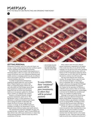 portfolio
        How the wealthy are protecting and spending their money
        50
Getty




        Getting personal                                                 Coins and stamps may not be           When asked to select the most collected
                                                                         the most popular investments,
        Investments of passion, such as art, wine and classic cars,      but for performance they’re       passion investments, respondents in all regions
        occupy a unique and fascinating niche that combines aspects      hard to beat: Stanley Gibbons’    of the world chose fine art (see p53 for the full
                                                                         indices have more than tripled
        of luxury spending with collecting and investing.                in value over the past 10 years   rankings). Art was also the sector where spending
            The wealthy have always enjoyed collecting precious or                                         activity increased the most last year, with a net
        interesting objects, often on an epic scale, but the desire to                                     balance of 19% of respondents predicting clients
        acquire has become even more widespread following rapid                                            to spend more on art in 2012 and 13% expecting
        wealth creation in emerging markets (see p8). According to                                         the trend to continue into 2013 (see p53).
        China’s Hurun Report, 64% of the country’s millionaires are                                            The next most-collected asset overall was
        currently building collections.                                                                    watches. The average Chinese super-rich male
            A number of super-prime developments                                                           owns six luxury timepieces, according to
        targeting the global super-rich, such as Oliver        To some HNWIs                               Hurun. In November 2012, an Asian collector
        Burns’ Walpole Mayfair near London’s Ritz                                                          bought a platinum chronograph Patek Philippe
        Hotel, are integrating display cabinets for art
                                                               these “emotional”                           wristwatch owned by British rock guitarist
        and collectables into their designs. Janine Stone      assets will be                              Eric Clapton for the equivalent of US$3.6m at
        of the eponymous architectural and interior                                                        a Christie’s sale in Geneva. Wine was the third
        design firm says one of her most interesting
                                                               pure investments,                           most popular passion investment, scoring highly
        briefs was to incorporate a gallery for a Russian      to others they                              in all areas bar the Middle East. Jewellery and
        client’s modern art collection into a project.                                                     classic cars complete our global top five.
            However, as Dr Rachel Pownall, an expert
                                                               will be personal                                Although in most parts of the world stamps
        on passion investments, points out in “The             passions                                    ranked as the least collected investment of
        Big Question” (p51), it is their potential as an                                                   passion, Keith Heddle, Investment Director
        alternative to traditional investment asset classes                                                at Stanley Gibbons, says philately is definitely
        that is raising the profile of collectables. But,                                                  on the up among HNWIs, including in China.
        despite this flurry of interest, they still only                                                   “Chairman Mao banned stamp collecting as
        account, on average, for 4% of HNWI investment                                                     bourgeois; now there is a resurgence,” he says.
        portfolios, according to The Wealth Report’s annual                                                    As with art, collectors in emerging nations
        Attitudes Survey of private bankers and wealth advisors.                                           tend to be patriotic when choosing what to buy
            This relatively low proportion highlights the grey area                                        and this can cause local markets to overheat,
        occupied by these “emotional” assets. To some HNWIs and                                            adds Mr Heddle. By contrast, most serious
        their advisors they will be pure investments, to others they                                       investors have very little interest in the stamps
        will be personal passions, while for many they will be a                                           themselves, he says. “They have often just been
        combination of the two.                                                                            badly burned by more traditional investments.”
 