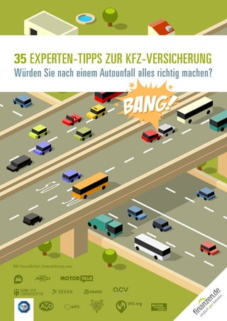 35 Experten-Tipps zur Kfz-Versicherung
Würden Sie nach einem Autounfall alles richtig machen?
Mit freundlicher Unterstützung von:
 