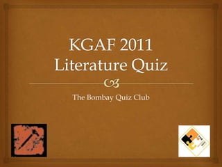 KGAF 2011Literature Quiz The Bombay Quiz Club 