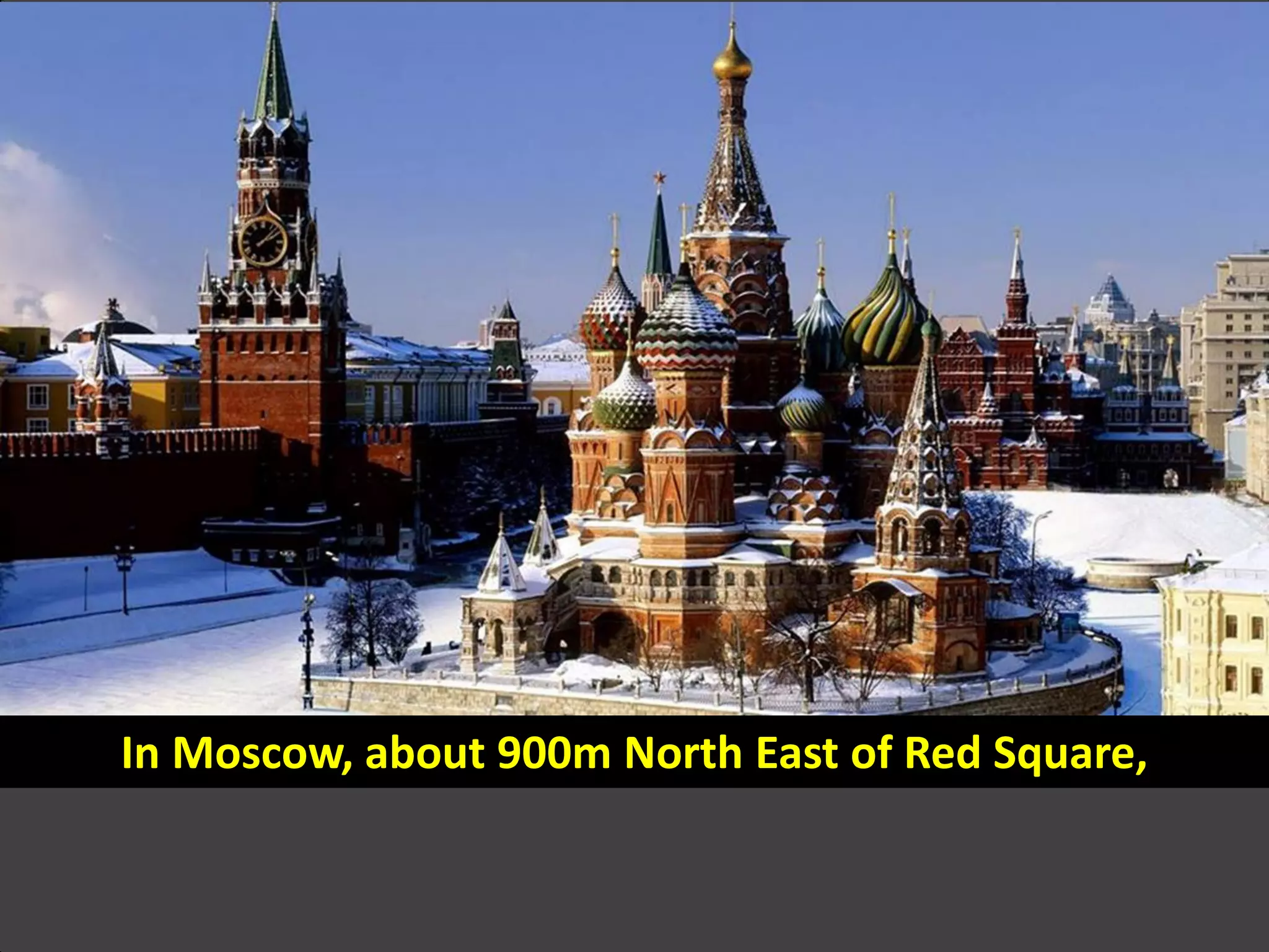 In Moscow, about 900m North East of Red Square,
 