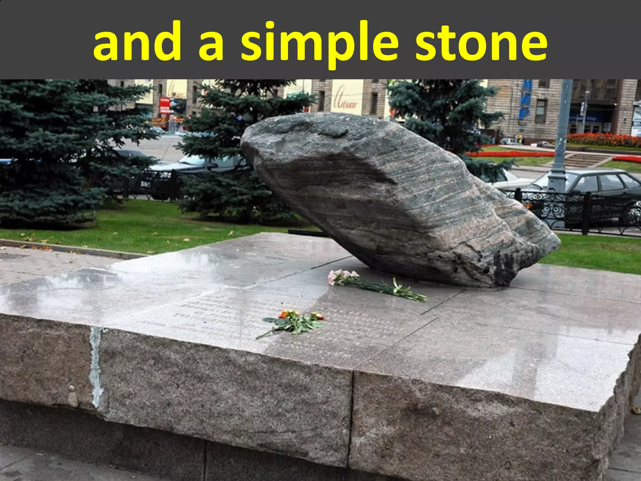 and a simple stone
 
