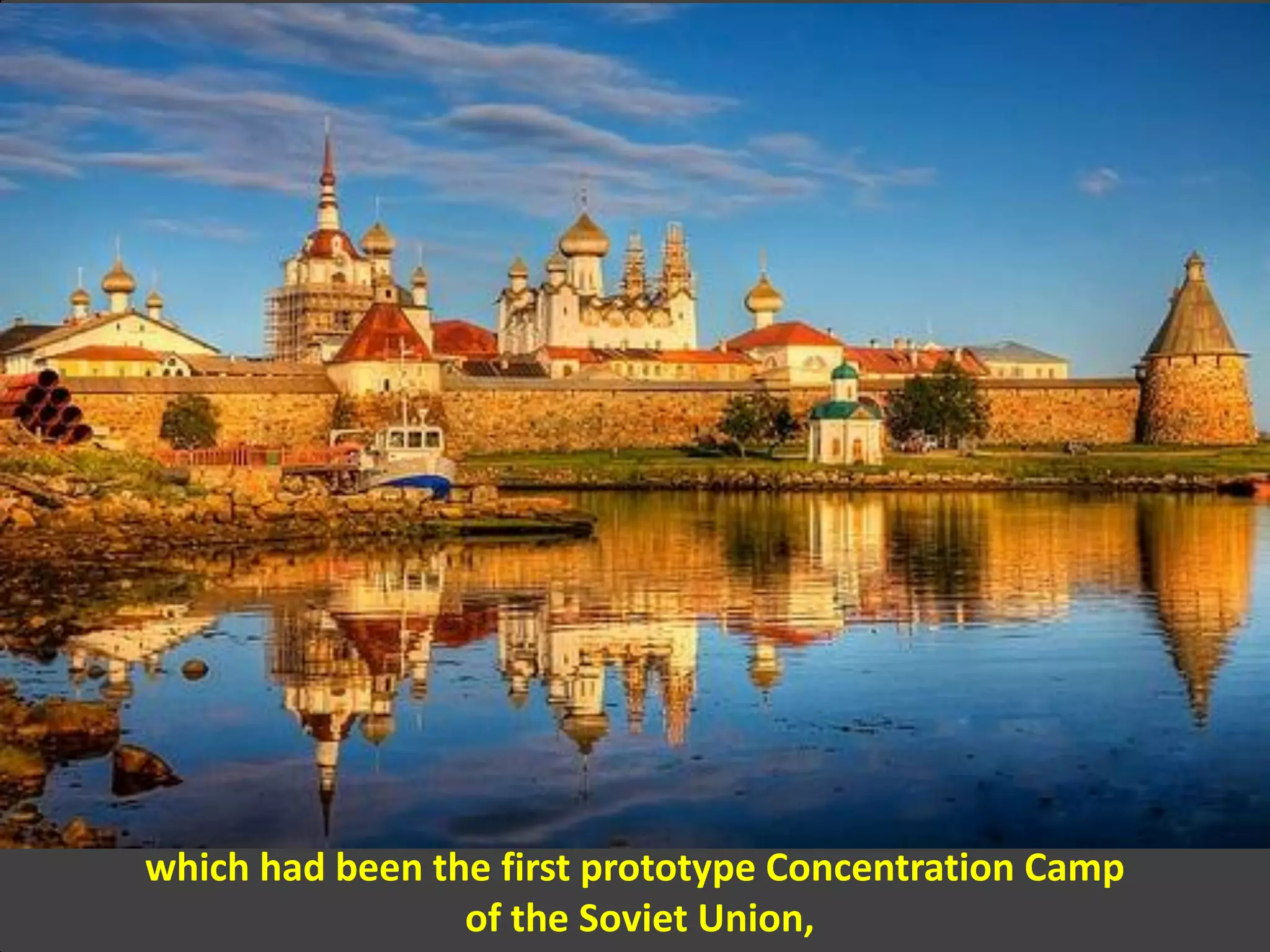 which had been the first prototype Concentration Camp
of the Soviet Union,
 