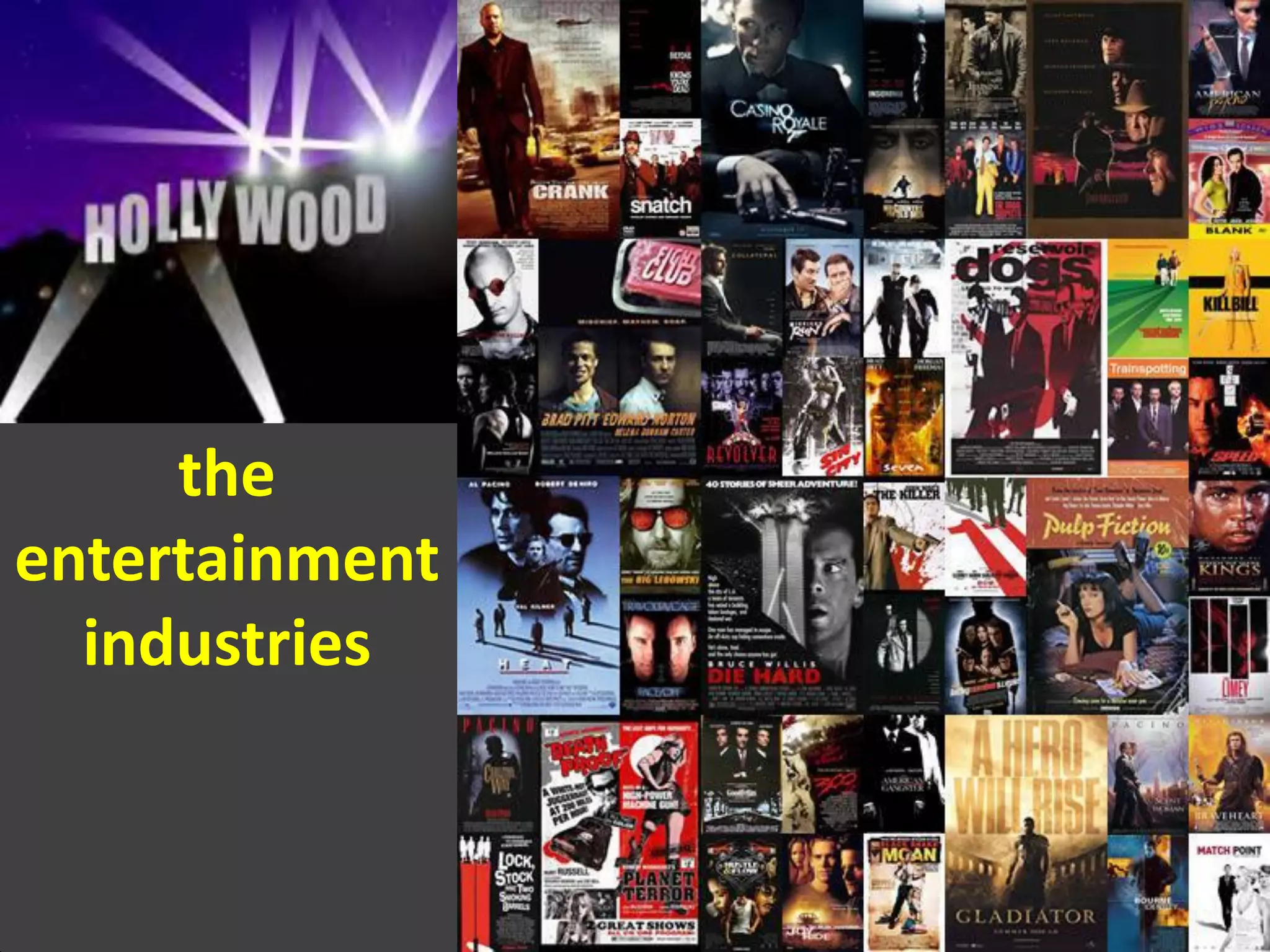 the
entertainment
industries
 