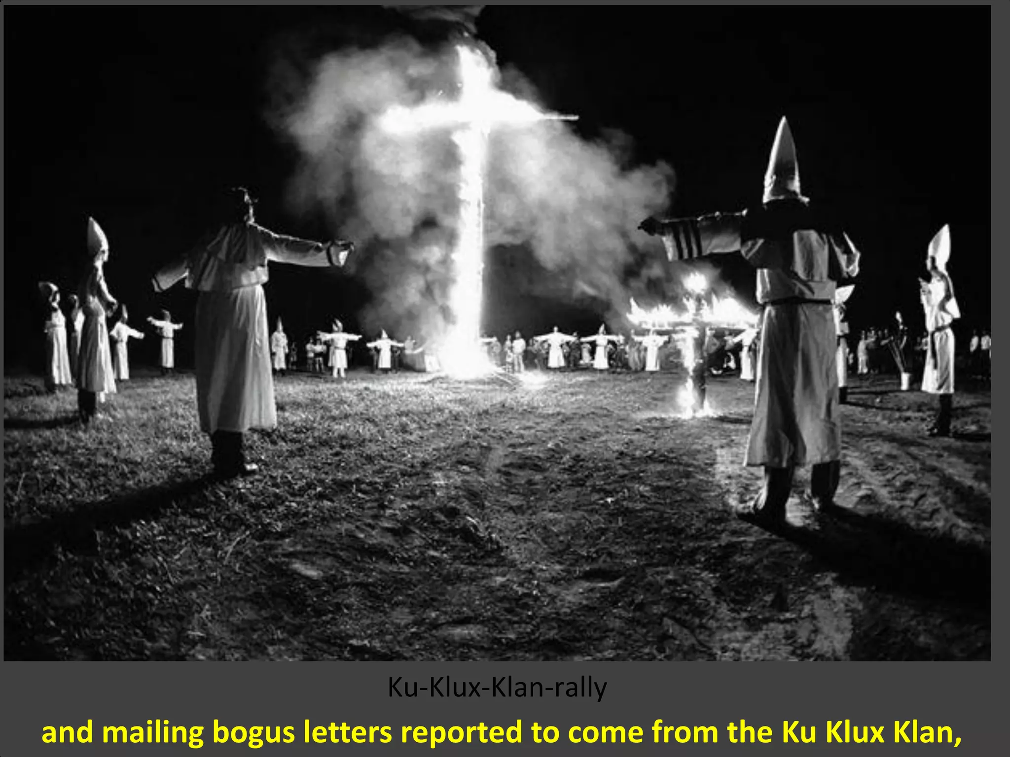 and mailing bogus letters reported to come from the Ku Klux Klan,
Ku-Klux-Klan-rally
 