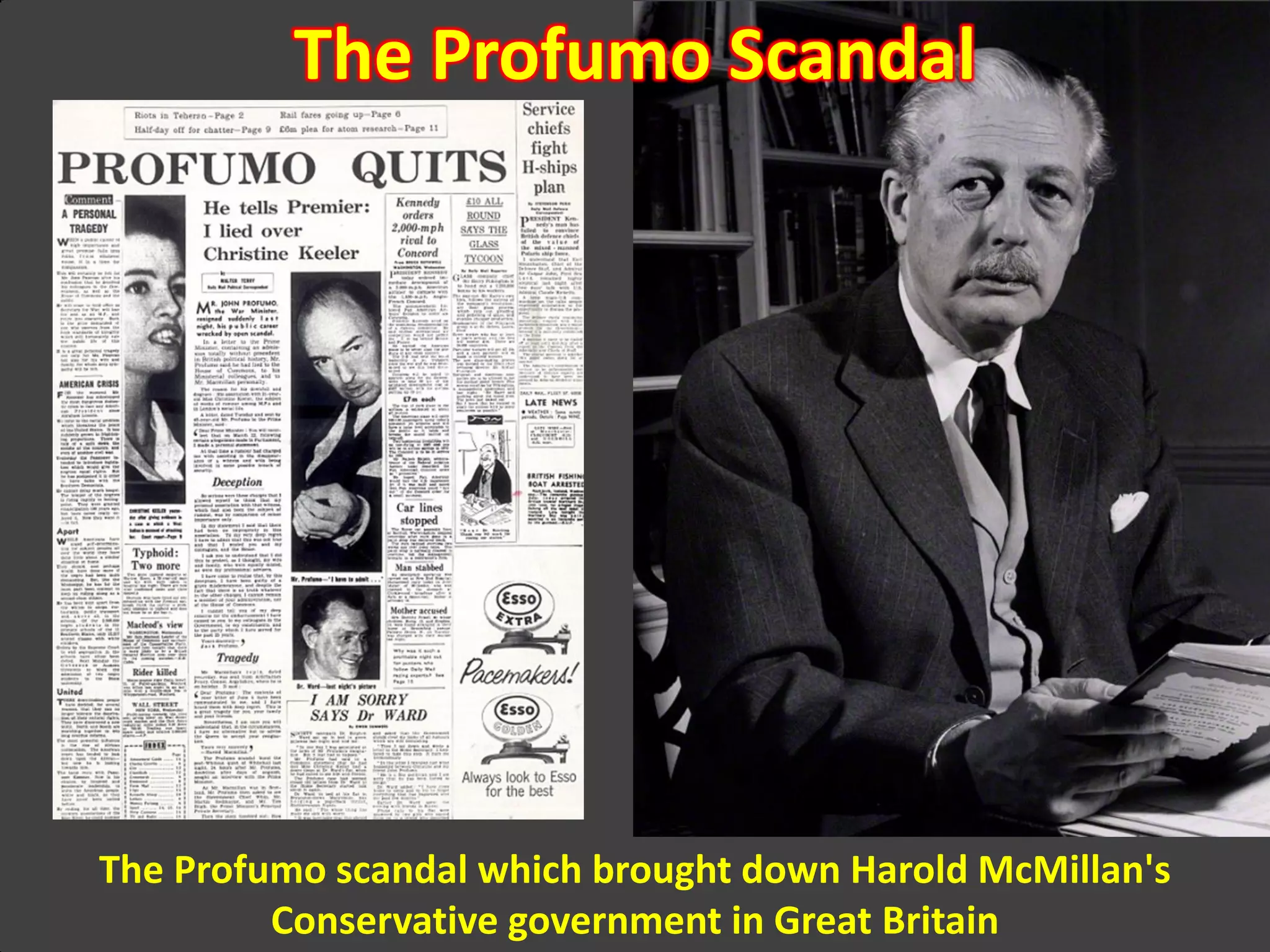 The Profumo Scandal
The Profumo scandal which brought down Harold McMillan's
Conservative government in Great Britain
 