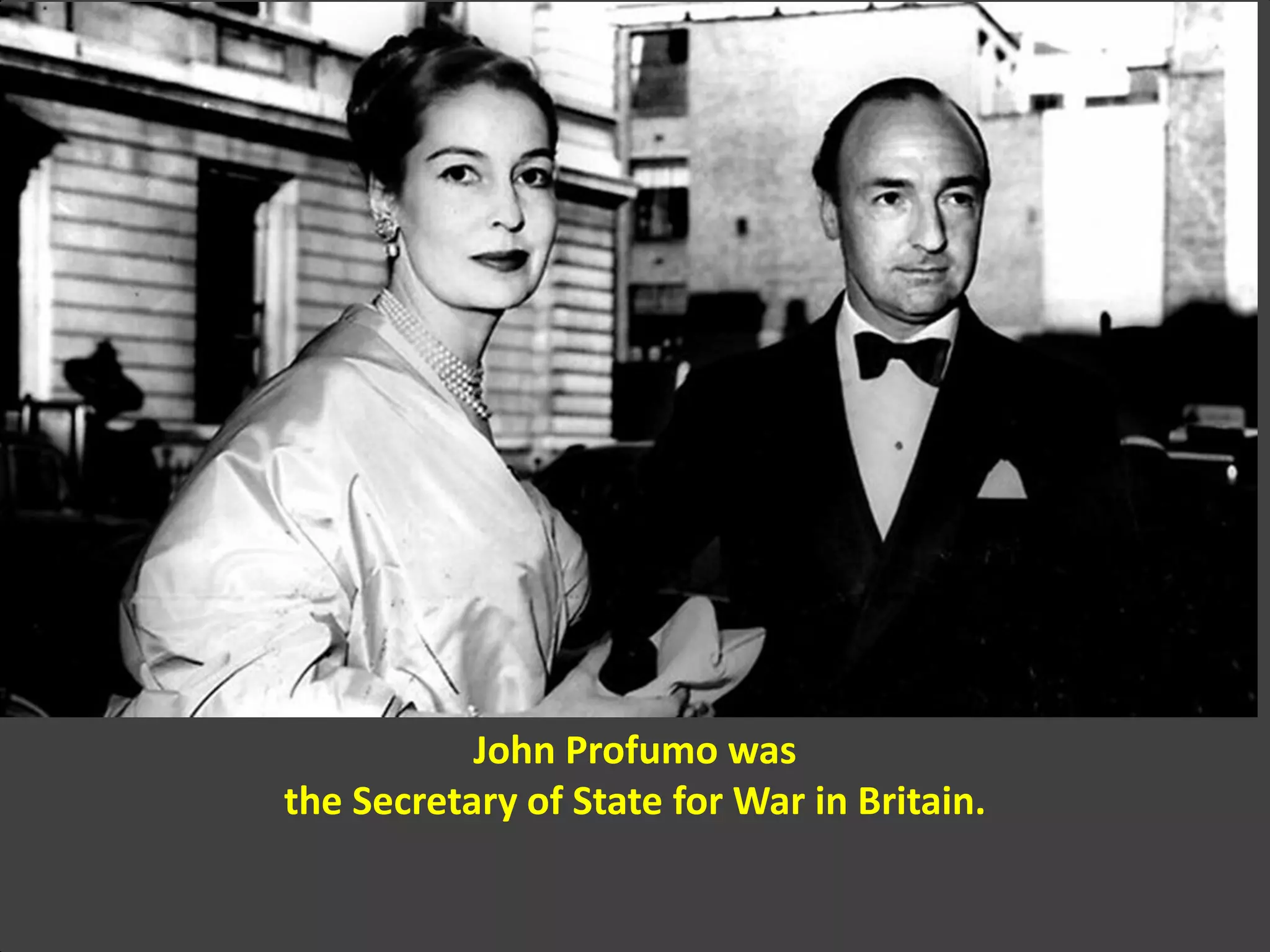 John Profumo was
the Secretary of State for War in Britain.
 