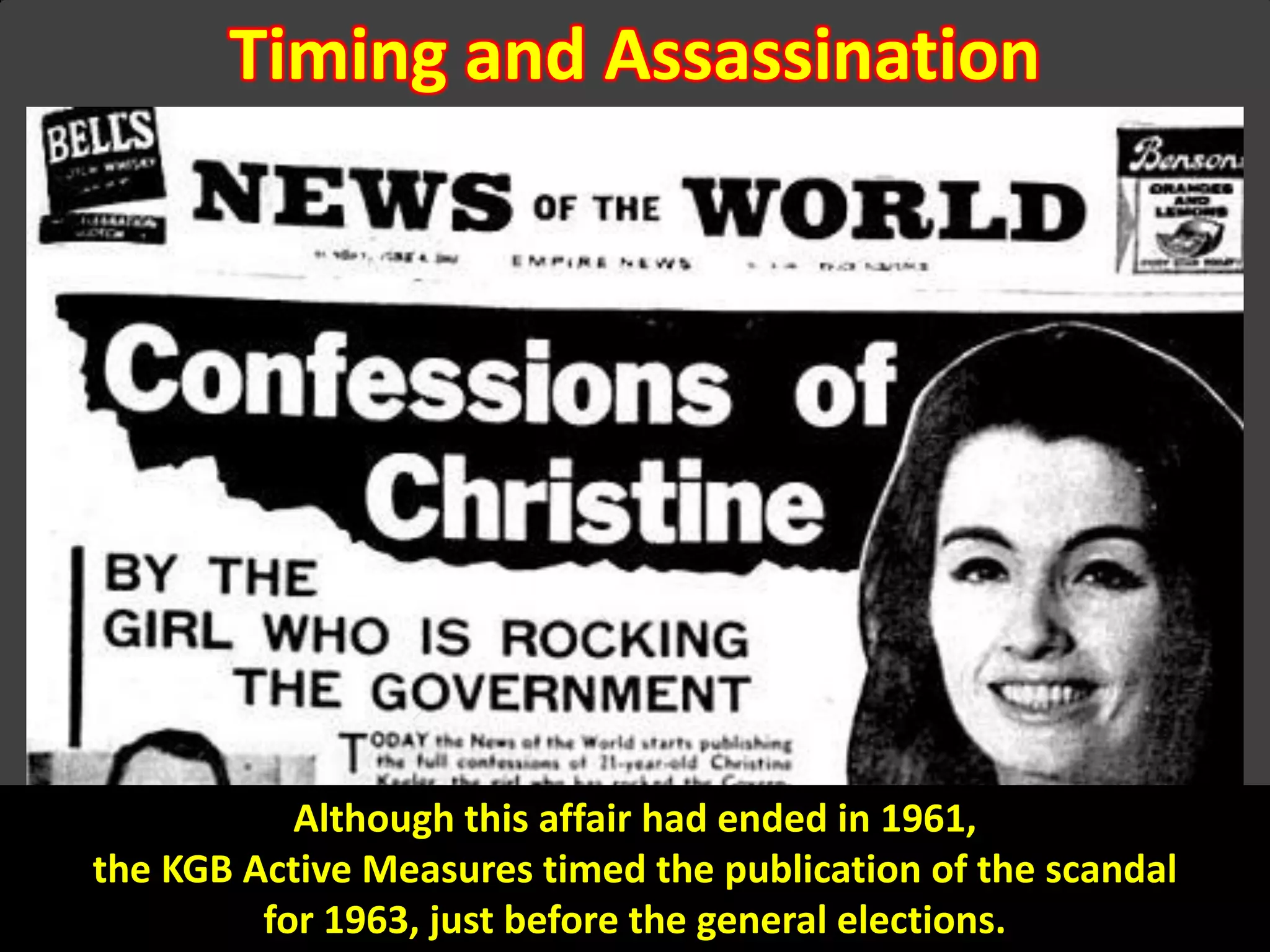 Timing and Assassination
Although this affair had ended in 1961,
the KGB Active Measures timed the publication of the scandal
for 1963, just before the general elections.
 
