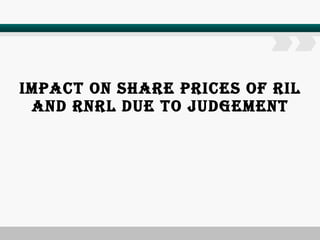 IMPACT ON SHARE PRICES OF RIL AND RNRL DUE TO JUDGEMENT 
