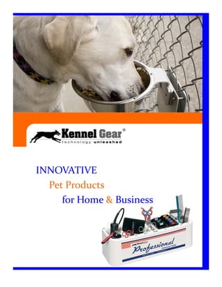 INNOVATIVE
  Pet Products
     for Home & Business
 