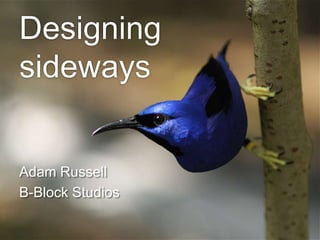 Designing sideways Adam Russell B-Block Studios 