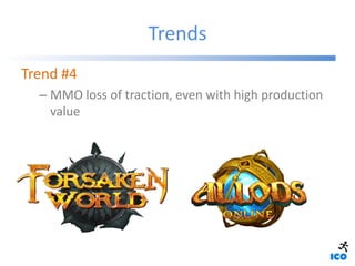 Trends
Trend #4
  – MMO loss of traction, even with high production
    value
 